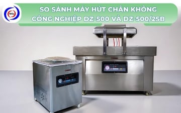 So sánh máy hút chân không công nghiệp DZ-500 và DZ500/2SB
