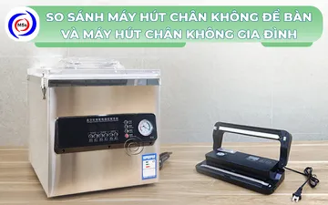 So sánh máy hút chân không để bàn và gia đình - Nên chọn loại nào?