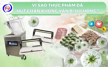 Vì sao thực phẩm đã hút chân không vẫn bị hư hỏng?