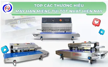 Top 3 thương hiệu máy hàn miệng túi tốt nhất hiện nay