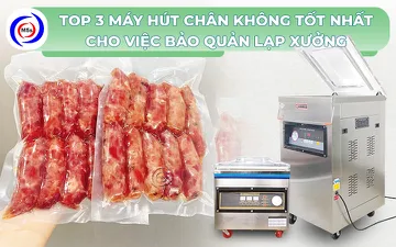 Top 3 máy hút chân không bảo quản lạp xưởng tốt nhất