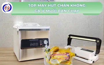 Top 4 loại máy hút chân không gà ủ muối bán chạy hiện nay