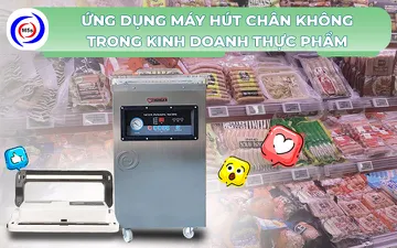 Ứng dụng máy hút chân không trong kinh doanh thực phẩm