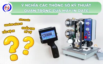 Ý nghĩa các thông số kỹ thuật quan trọng của máy in date