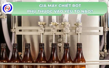 Giá máy chiết rót phụ thuộc vào yếu tố nào?