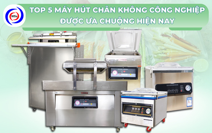 top 5 máy hút chân không công nghiệp được ưa chuộng