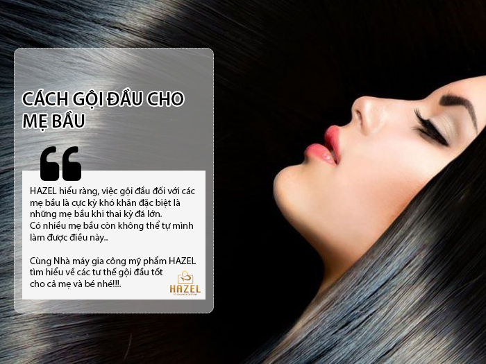 Cách gội đầu cho các mẹ bầu: Nhà máy gia công mỹ phẩm HAZEL Cách gội đầu cho các mẹ bầu: Nhà máy gia công mỹ phẩm HAZEL