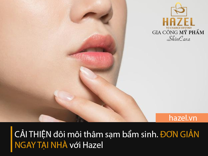 Cải thiện đôi môi thâm sạm bẩm sinh: Gia công mỹ phẩm HAZEL Cải thiện đôi môi thâm sạm bẩm sinh: Gia công mỹ phẩm HAZEL