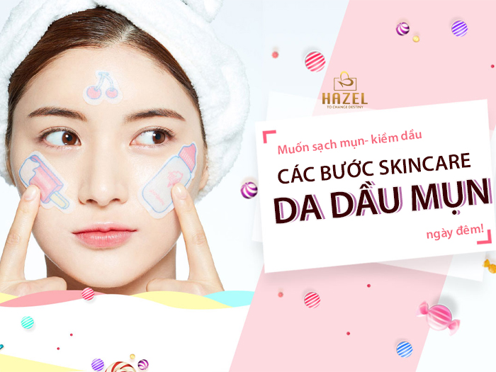 Chăm sóc da dầu mụn ngày đêm: Gia công mỹ phẩm HAZEL Chăm sóc da dầu mụn ngày đêm: Gia công mỹ phẩm HAZEL