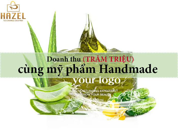 Doanh thu trăm triệu cùng mỹ phẩm Handmade- Gia công mỹ phẩm Hazel vốn ít Doanh thu trăm triệu cùng mỹ phẩm Handmade- Gia công mỹ phẩm Hazel vốn ít