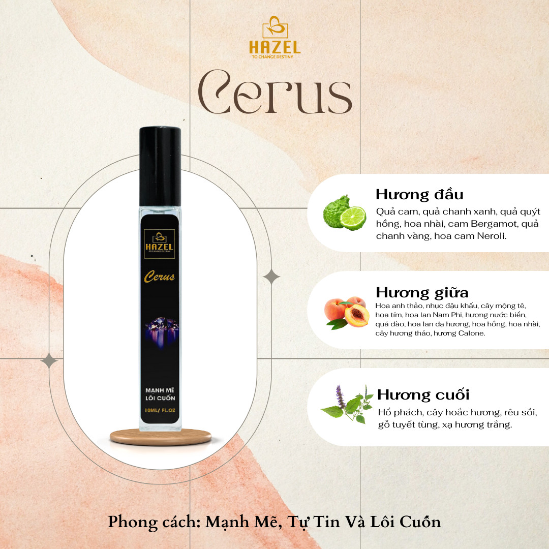 Nước hoa HAZEL mùi hương Cerus- chút mạnh mẽ, một chút ấm áp tạo nên sự cuốn hút khó cưỡng Nước hoa HAZEL mùi hương Cerus- chút mạnh mẽ, một chút ấm áp tạo nên sự cuốn hút khó cưỡng