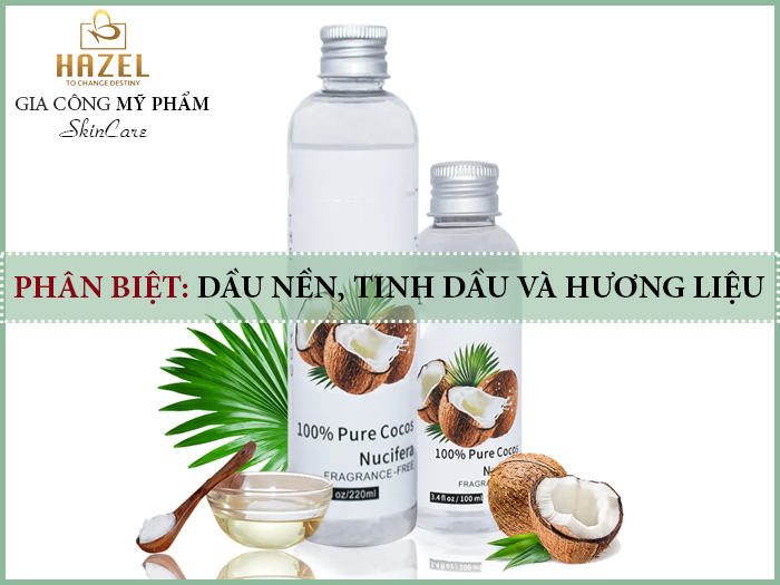 Phân biệt dầu nên, tinh dầu, hương liệu: Gia công mỹ phẩm HAZEL Phân biệt dầu nên, tinh dầu, hương liệu: Gia công mỹ phẩm HAZEL