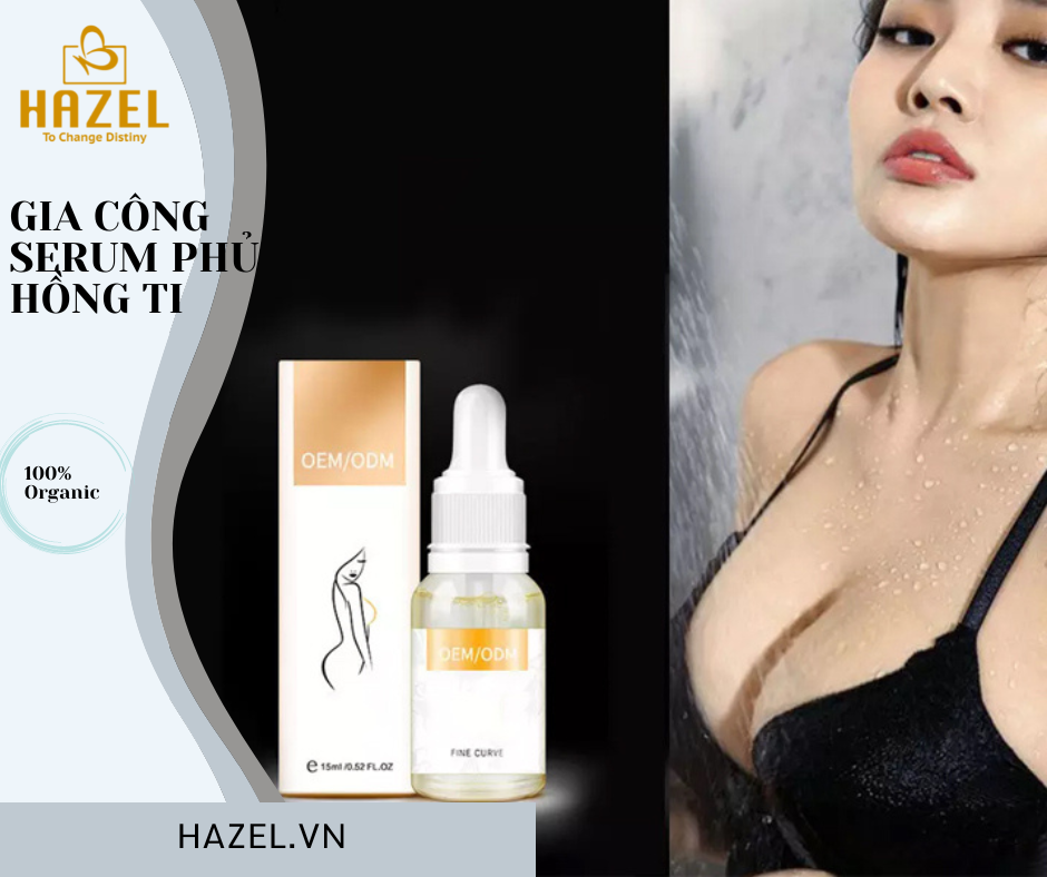 Sản phẩm gia công serum hồng nhũ hoa- mỹ phẩm cải thiện xịn xò cho cơ thể nàng HOÀN MỸ HAZEL Sản phẩm gia công serum hồng nhũ hoa- mỹ phẩm cải thiện xịn xò cho cơ thể nàng HOÀN MỸ HAZEL
