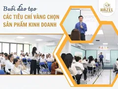 Buổi đào tạo “Các tiêu chí vàng chọn sản phẩm kinh doanh hiệu quả”