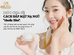 [HƯỚNG DẪN] đắp mặt nạ ngủ “CHUẨN HÀN”: Giúp làn da nàng ngăn ngừa LÃO HÓA- Gia công mỹ phẩm HAZEL