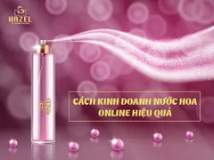 Chia sẻ chuyện làm nghề: Cách kinh doanh nước hoa online HIỆU QUẢ