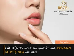 [CẢI THIỆN] đôi môi thâm BẨM SINH ngay tại nhà: TẠI SAO KHÔNG??? Nhà máy gia công mỹ phẩm HAZEL