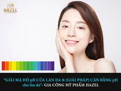 [GIẢI MÃ] độ pH của làn da & (GIẢI PHÁP) cân bằng pH cho làn da của nàng: Gia công mỹ phẩm HAZEL COSMETIC