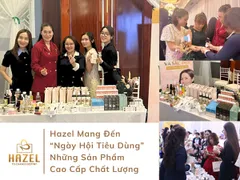 Hazel Mang Đến “Ngày Hội Tiêu Dùng” Những Sản Phẩm Cao Cấp, Chất Lượng