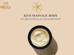 Sản phẩm gia công kem massage body – SIÊU PHẨM của Nhà HAZEL