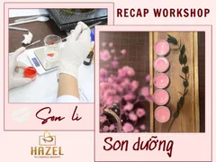 [RECAP] Workshop: Tự tay làm son lì và son dưỡng cùng Hazel - 6/7