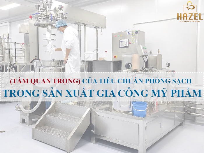 Tiêu chuẩn phòng sạch đối với những Nhà máy sản xuất gia công mỹ phẩm hiện nay HAZEL COSMETIC Tiêu chuẩn phòng sạch đối với những Nhà máy sản xuất gia công mỹ phẩm hiện nay HAZEL COSMETIC