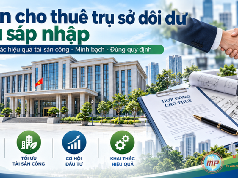 Dự án cho thuê trụ sở dôi dư sau sáp nhập: Quy định và cơ hội đầu tư
