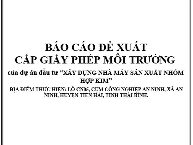 Báo cáo đề xuất cấp Giấy phép môi trường của dự án đầu tư Xây dựng nhà máy sản xuất nhôm hợp kim