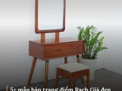5+ mẫu bàn trang điểm Rạch Giá đẹp, giá tốt và địa chỉ mua uy tín