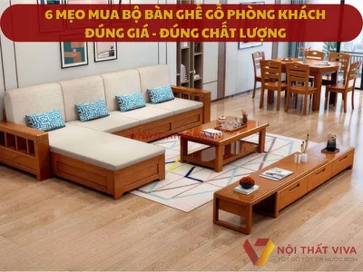 6 Mẹo Mua Bộ Bàn Ghế Gỗ Phòng Khách “Đúng Giá - Đúng Chất Lượng”