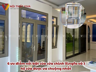 6 ưu điểm nổi bật của cửa chính Xingfa và 3 hệ cửa được ưa chuộng nhất 