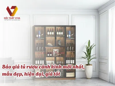 Báo giá tủ rượu cánh kính mới nhất, mẫu đẹp, hiện đại, giá tốt nhất