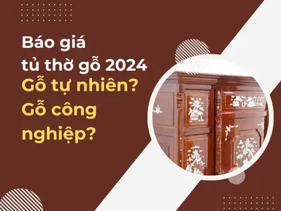 Báo Giá Tủ Thờ Gỗ 2024: Nên Chọn Gỗ Tự Nhiên Hay Gỗ Công Nghiệp? Báo Giá Tủ Thờ Gỗ 2024: Nên Chọn Gỗ Tự Nhiên Hay Gỗ Công Nghiệp?