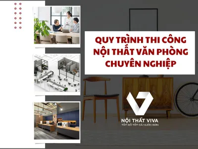 Bật Mí Quy Trình Thi Công Nội Thất Văn Phòng Chuyên Nghiệp Chuẩn Nhất