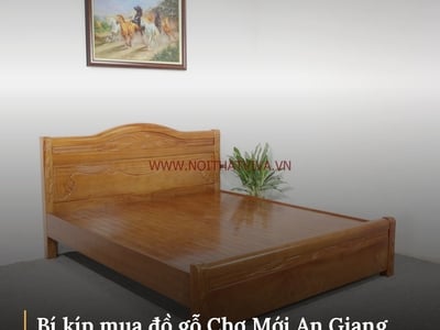 Bí kíp mua đồ gỗ Chợ Mới An Giang giá rẻ mà chất lượng, vừa đẹp lại vừa bền