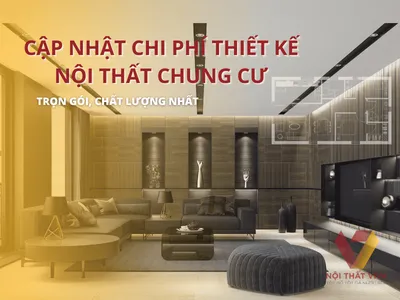 Cập nhật chi phí thiết kế nội thất chung cư trọn gói, chất lượng nhất Cập nhật chi phí thiết kế nội thất chung cư trọn gói, chất lượng nhất