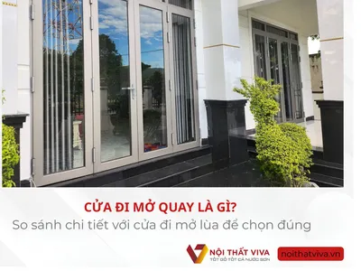 Cửa đi mở quay là gì? So sánh chi tiết với cửa đi mở lùa để chọn đúng 