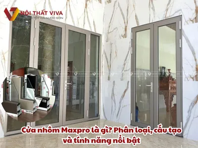 Cửa nhôm Maxpro là gì? Phân loại, cấu tạo và tính năng nổi bật