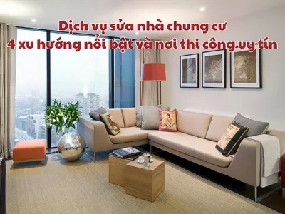 Dịch Vụ Sửa Nhà Chung Cư: 4 Xu Hướng Nổi Bật Và Nơi Thi Công Uy Tín Dịch Vụ Sửa Nhà Chung Cư: 4 Xu Hướng Nổi Bật Và Nơi Thi Công Uy Tín