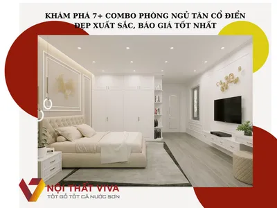 Khám Phá 7+ Combo Phòng Ngủ Tân Cổ Điển Đẹp Xuất Sắc, Báo Giá Tốt Nhất