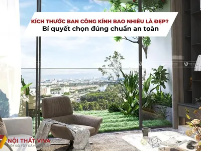Kích thước ban công kính bao nhiêu là đẹp? Bí quyết chọn đúng chuẩn an toàn Kích thước ban công kính bao nhiêu là đẹp? Bí quyết chọn đúng chuẩn an toàn