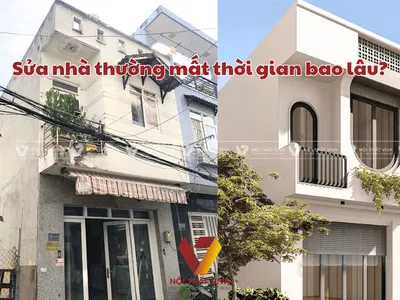 Sửa nhà thường mất thời gian bao lâu? Nên sửa nhà vào tháng vào?  Sửa nhà thường mất thời gian bao lâu? Nên sửa nhà vào tháng vào?