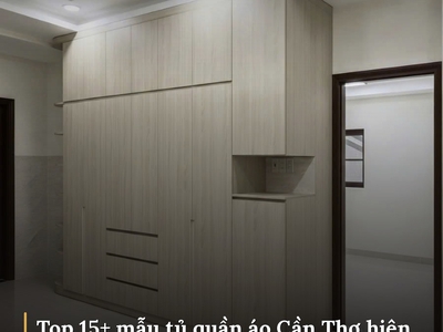 Top 15+ mẫu tủ quần áo Cần Thơ hiện đại, bền đẹp, giá xưởng 