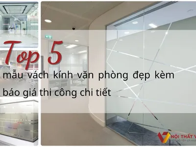TOP 5 mẫu vách kính văn phòng đẹp kèm báo giá thi công chi tiết 