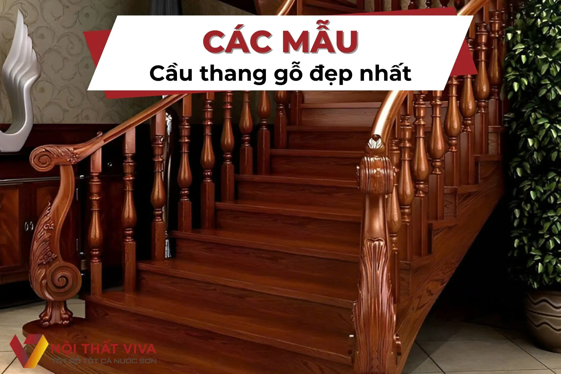 Top 50+ Mẫu Cầu Thang Gỗ Đẹp, Hiện Đại, Cổ Điển Kèm Báo Giá Tiết Kiệm Nhất 