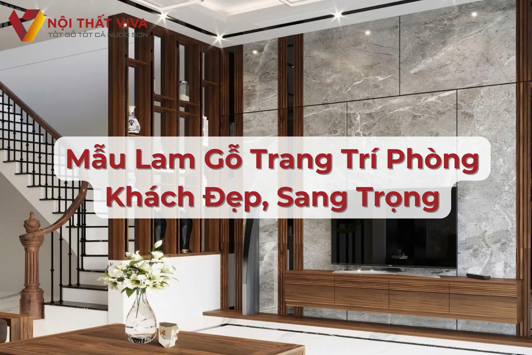 76+ Mẫu Lam Gỗ Phòng Khách Đẹp, Hiện Đại, Sang Trọng Và Ấn Tượng, Báo Giá 2024