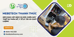 Mebetech Thanh Thúc - nơi cung cấp dịch vụ sửa chữa máy thiết bị thẩm mỹ, y tế uy tín và chất lượng