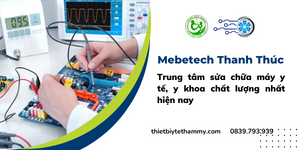 Mebetech Thanh Thúc - trung tâm sửa chữa máy y tế, y khoa chất lượng nhất hiện nay