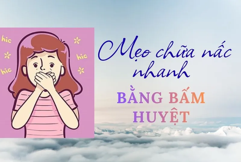 Mẹo chữa nấc nhanh bằng bấm huyệt
