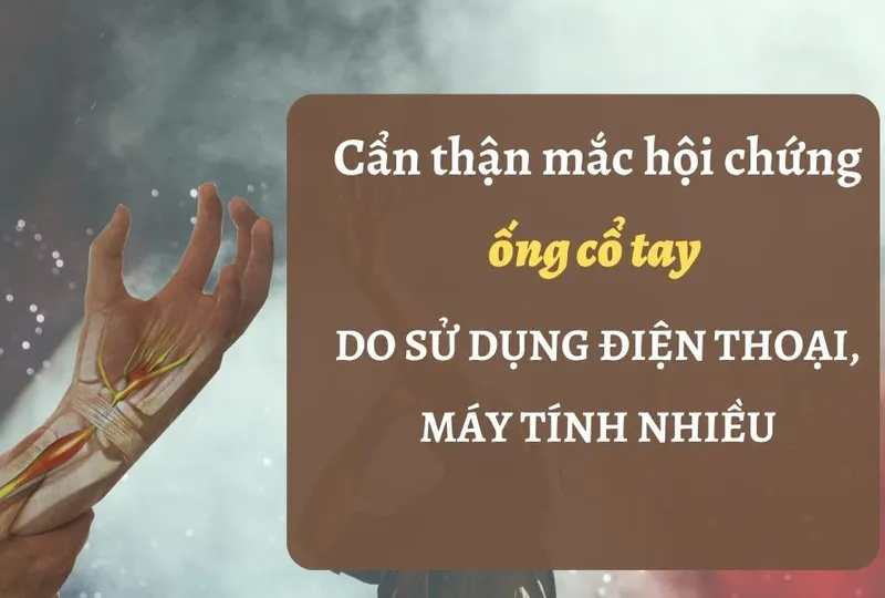 Cẩn thận mắc hội chứng ống cổ tay  do sử dụng điện thoại, máy tính nhiều